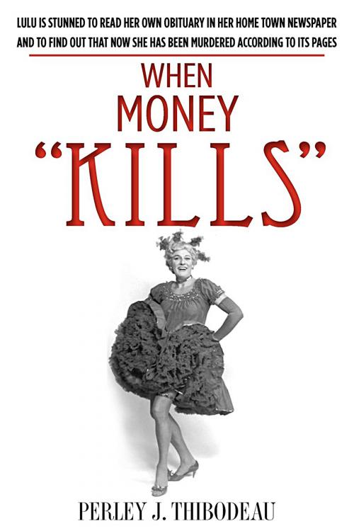 Cover of the book When Money Kills by Perley J. Thibodeau, Perley J. Thibodeau