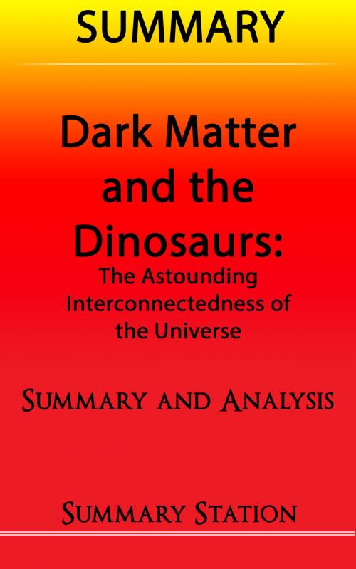 Cover of the book Dark Matter and the Dinosaurs: The Astounding Interconnectedness of the Universe | Summary by Summary Station, Summary Station