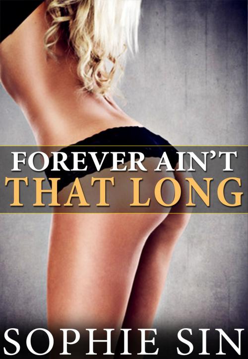 Cover of the book Forever Ain't That Long by Sophie Sin, Lunatic Ink Publishing