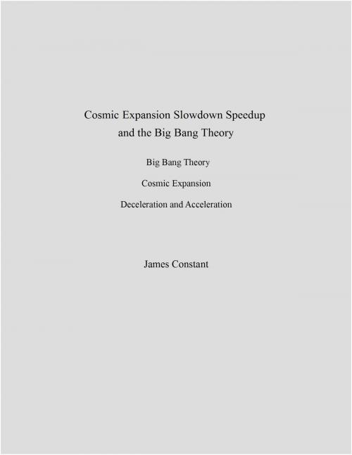 Cover of the book Cosmic Expansion Slowdown Speedup and the Big Bang Theory by James Constant, James Constant