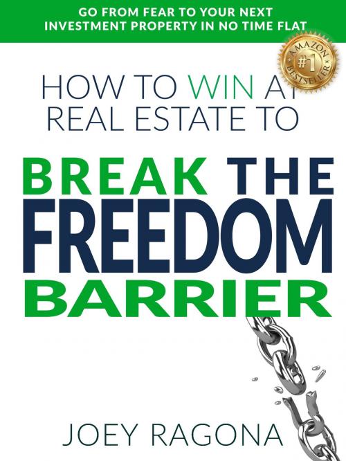 Cover of the book How to Win at Real Estate to Break the Freedom Barrier by Joey Ragona, Joey Ragona