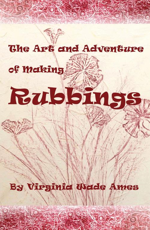 Cover of the book The Art and Adventure of Making Rubbings by Virginia Wade Ames, Virginia Wade Ames
