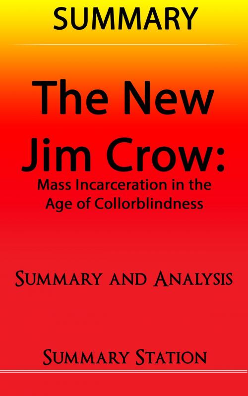 Cover of the book The New Jim Crow: Mass Incarceration in the Age of Colorblindness | Summary by Summary Station, Summary Station