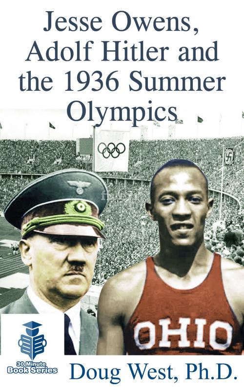 Cover of the book Jesse Owens, Adolf Hitler and the 1936 Summer Olympics by Doug West, Doug West