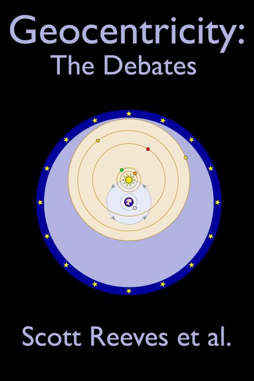 Cover of the book Geocentricity: The Debates by Scott Reeves, Scott Reeves