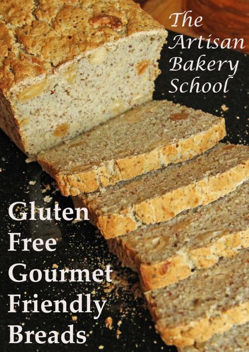 Cover of the book Gluten Free Gourmet Friendly Breads by The Artisan Bakery School, Dragan Matijevic