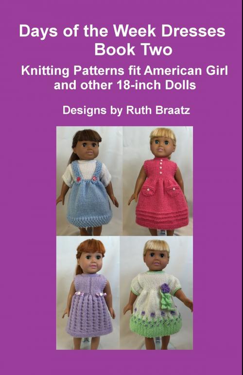 Cover of the book Days of the Week Dresses, Book 2, Knitting Patterns fit American Girl and other 18-Inch Dolls by Ruth Braatz, Ruth Braatz
