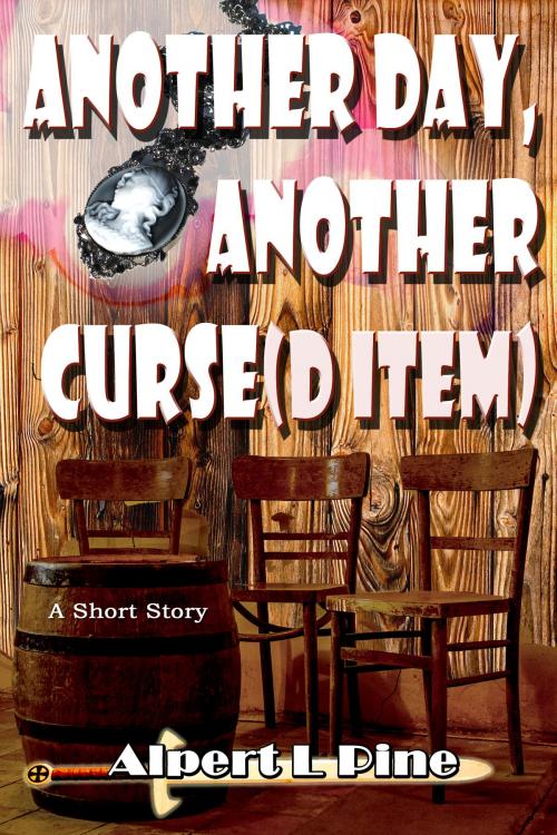 Cover of the book Another Day, Another Curse(d Item) by Alpert L Pine, Alpert L Pine