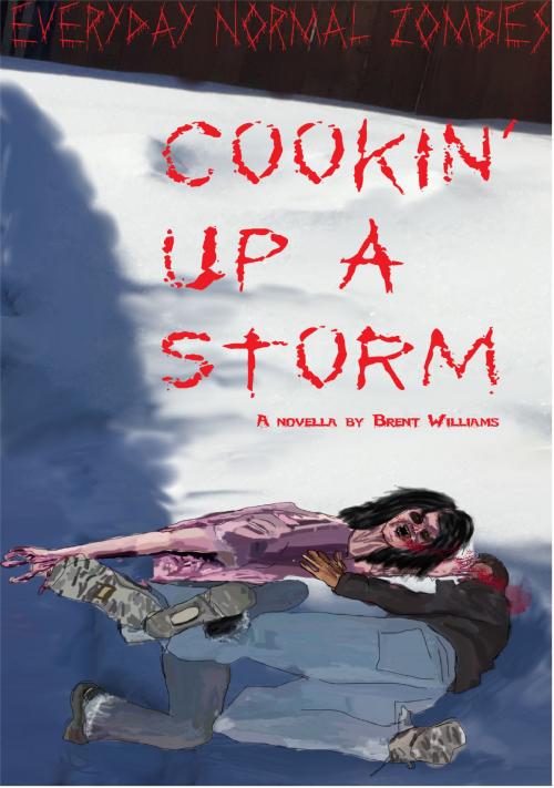 Cover of the book Everyday Normal Zombies: Cookin' Up a Storm by Brent Williams, Brent Williams