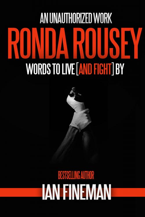Cover of the book Ronda Rousey: Words to Live [And Fight] By by Ian Fineman, Sports Entertainment Publishing