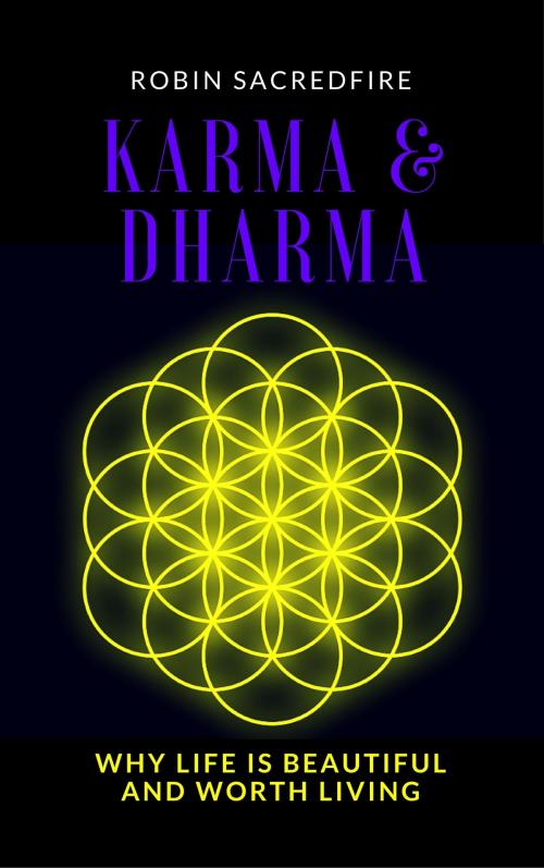 Cover of the book Karma and Dharma: Why Life is Beautiful and Worth Living by Robin Sacredfire, 22 Lions Bookstore