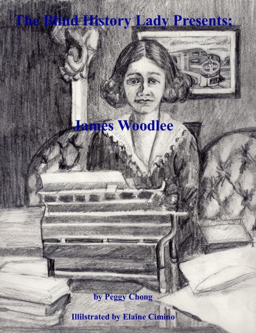 Cover of the book The Blind History Lady Presents; James Woodlee: Chiropractor From New Mexico by Peggy Chong, Peggy Chong