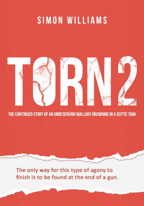 Cover of the book Torn 2: The Continued Story of an Undeserving Wallaby Drowning in a Septic Tank by Simon Williams, Simon Williams