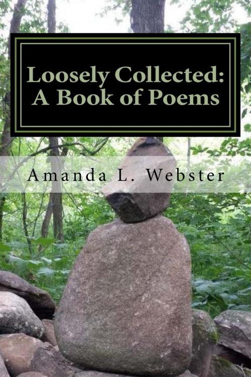 Cover of the book Loosely Collected: A Book of Poems by Amanda L. Webster, Amanda L. Webster