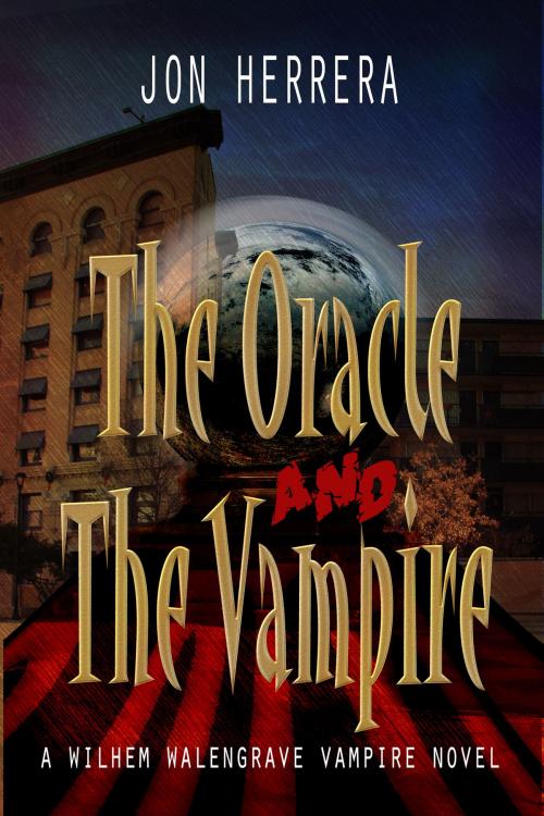 Cover of the book The Oracle and The Vampire:A Wilhem Walengrave Vampire Novel by Jon Herrera, Jon Herrera