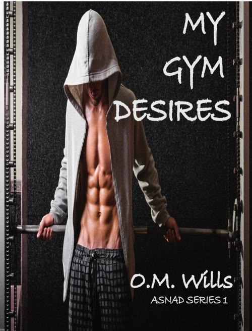Cover of the book My Gym Desires by O.M. Wills, O.M. Wills