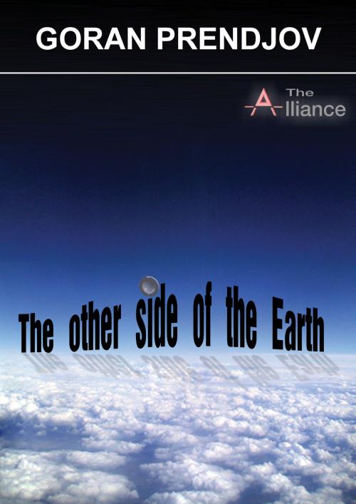 Cover of the book The Other Side of the Earth-The Alliance by Goran Prendjov, Goran Prendjov