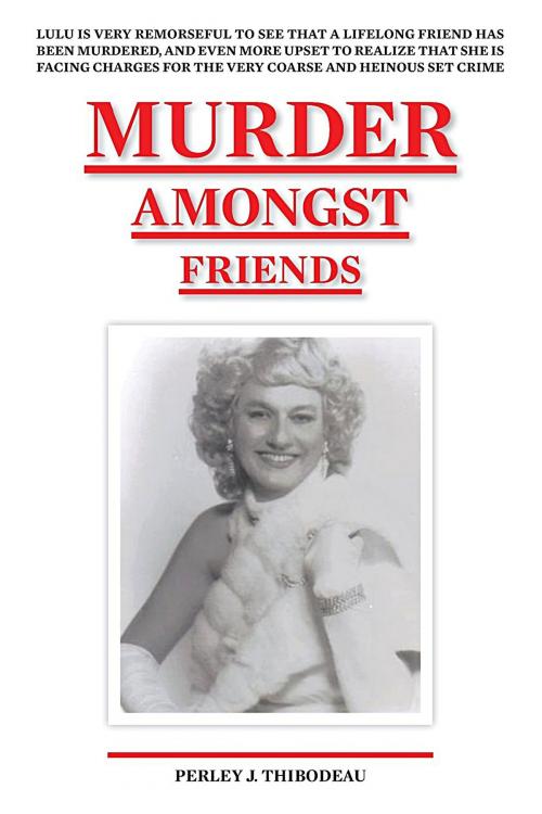 Cover of the book Murder Amongst Friends by Perley J. Thibodeau, Perley J. Thibodeau