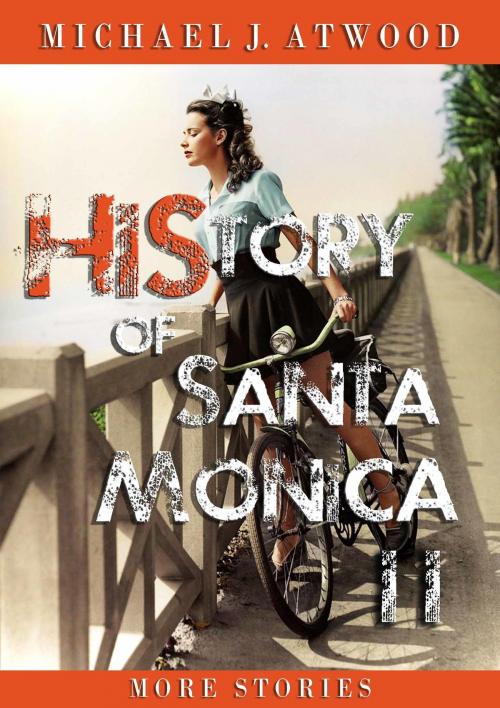 Cover of the book HiStory of Santa Monica II: More Stories by Michael J. Atwood, Michael J. Atwood