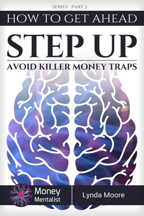 Cover of the book How To Get Ahead (3): Step up - Avoid Killer Money Traps by Lynda Moore, Lynda Moore