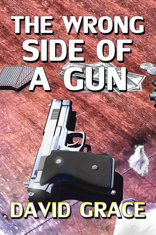 Cover of the book The Wrong Side Of A Gun by David Grace, David Grace