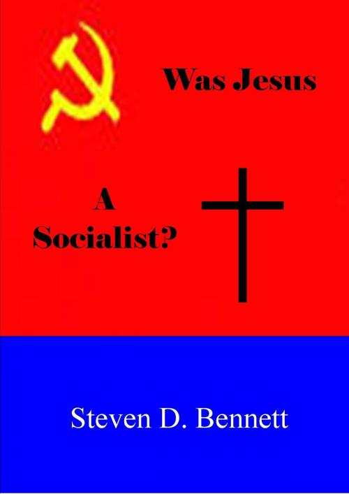 Cover of the book Was Jesus a Socailist? by Steven D. Bennett, Steven D. Bennett