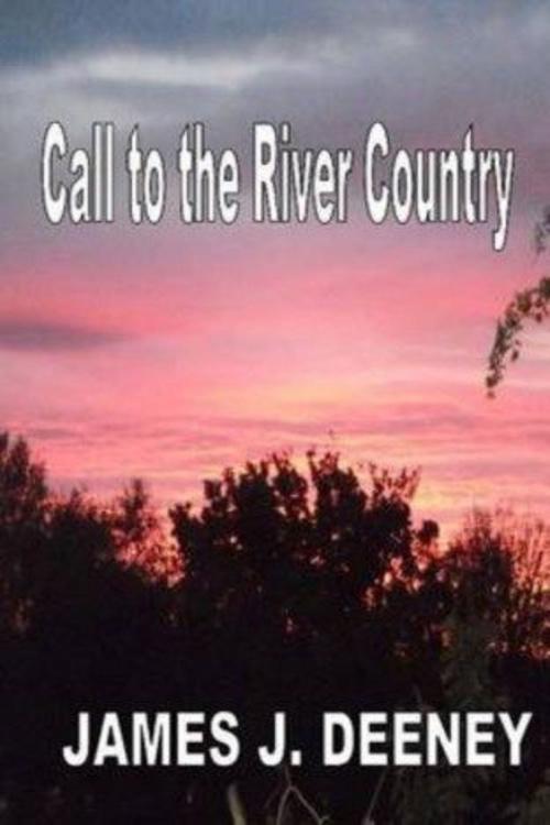 Cover of the book Call to the River Country by James J. Deeney, Jack Scoltock