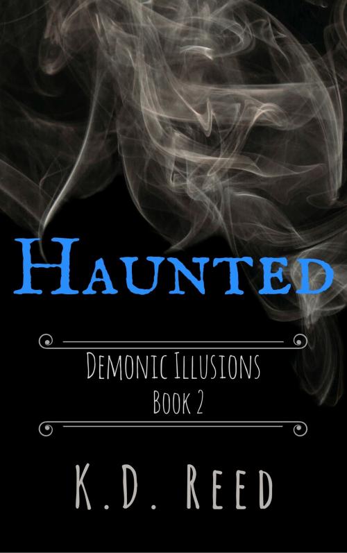 Cover of the book Haunted (Demonic Illusions Book 2) by K.D. Reed, K.D. Reed
