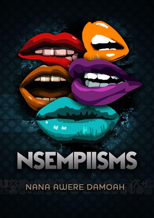 Cover of the book Nsempiisms by Nana Awere Damoah, Nana Awere Damoah