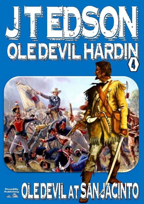 Cover of the book Ole Devil Hardin 4: Ole Devil at San Jacinto by J.T. Edson, Piccadilly Publishing
