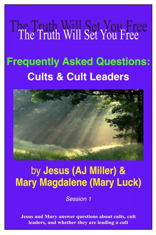 Cover of the book Frequently Asked Questions: Cults & Cult Leaders Session 1 by Jesus (AJ Miller), Mary Magdalene (Mary Luck), Divine Truth Pty Ltd