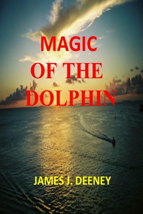 Cover of the book Magic of the Dolphin by James J. Deeney, Jack Scoltock