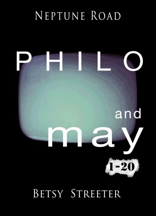 Cover of the book Neptune Road: Philo and May 1-20 by Betsy Streeter, Betsy Streeter