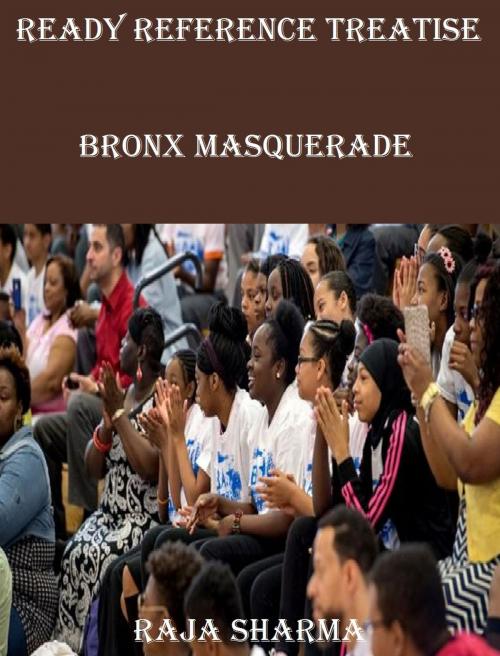 Cover of the book Ready Reference Treatise: Bronx Masquerade by Raja Sharma, Raja Sharma