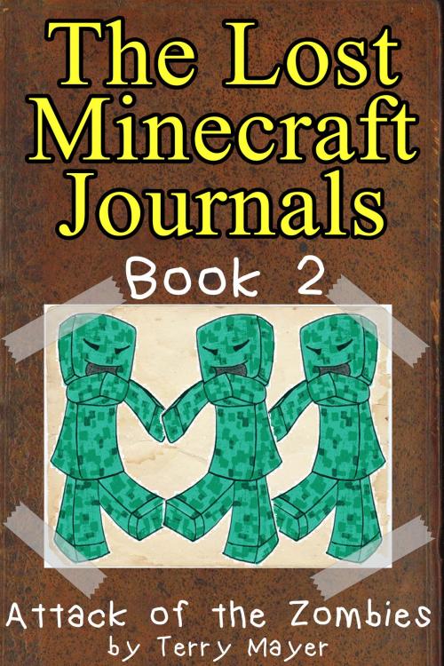 Cover of the book Minecraft: The Lost Minecraft Journals - Attack of the Zombies by Terry Mayer, Terry Mayer
