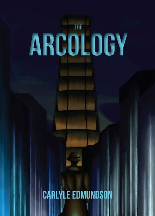 Cover of the book The Arcology by Carlyle Edmundson, Carlyle Edmundson