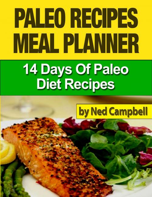 Cover of the book Paleo Recipes Meal Plan: 14 Days Of Paleo Diet Recipes by Ned Campbell, Bookworm Publishers.com