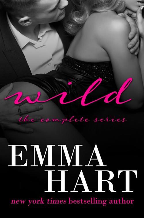 Cover of the book Wild: The Complete Series by Emma Hart, Emma Hart