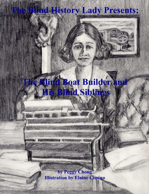 Cover of the book The Blind History Lady Presents; The Blind Boat Builder and His Blind Siblings by Peggy Chong, Peggy Chong