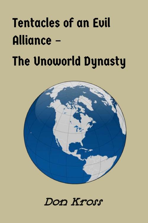 Cover of the book Tentactes of an Evil Alliance: The Unoworld Dynasty by Don Kross, Don Kross
