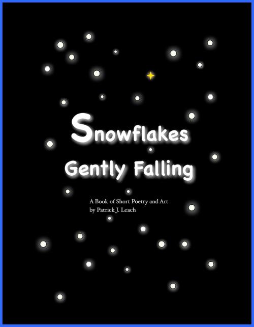Cover of the book Snowflakes Gently Falling by Patrick J. Leach, Patrick J. Leach