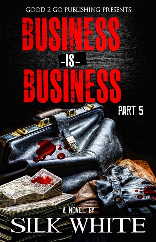 Cover of the book Business is Business PT 5 by Silk White, Good2go Publishing LLC