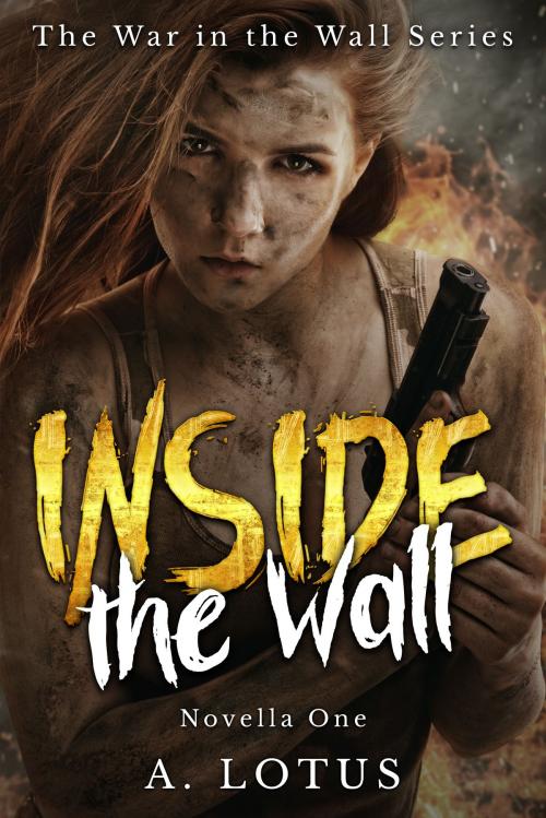 Cover of the book INSIDE The Wall (Novella One in the War in the Wall Series) by A. Lotus, A. Lotus