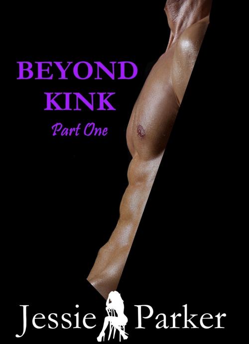 Cover of the book Beyond Kink Part One by Jessie Parker, Jessie Parker