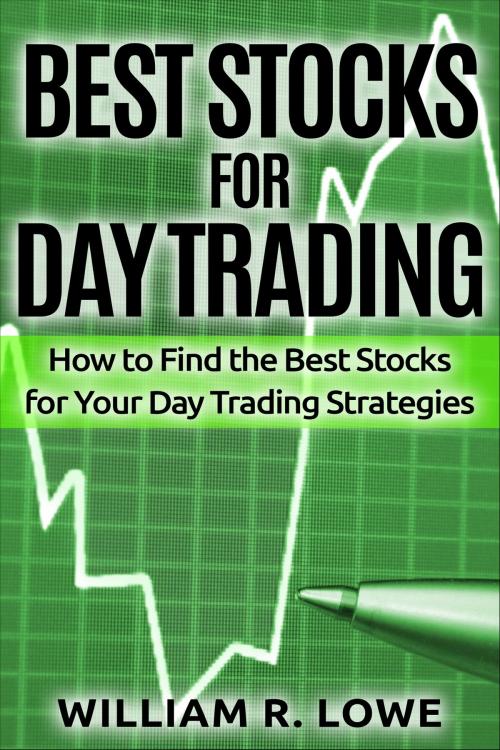 Cover of the book Best Stocks for Day Trading: How to Find the Best Stocks for Your Day Trading Strategy by William Lowe, William Lowe