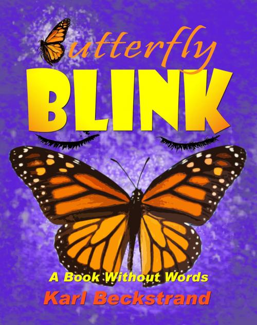 Cover of the book Butterfly Blink: A Book Without Words by Karl Beckstrand, Karl Beckstrand