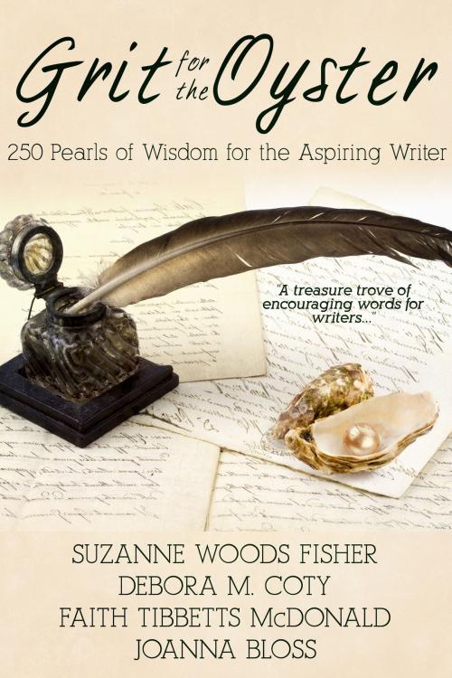 Cover of the book Grit for the Oyster:250 Pearls of Wisdom for Aspiring Writers by Suzanne Woods Fisher, Debora M. Coty, Faith McDonald, Joanna Bloss, vinspirepublishing