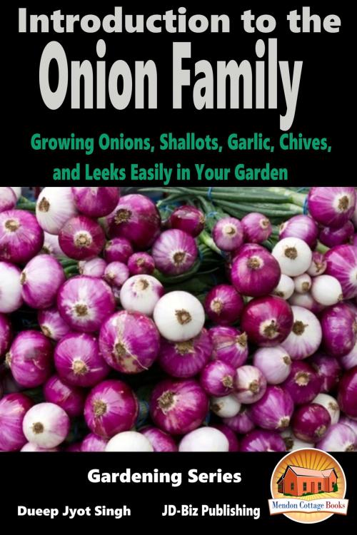 Cover of the book Introduction to the Onion Family: Growing Onions, Shallots, Garlic, Chives, and Leeks Easily in Your Garden by Dueep Jyot Singh, Mendon Cottage Books