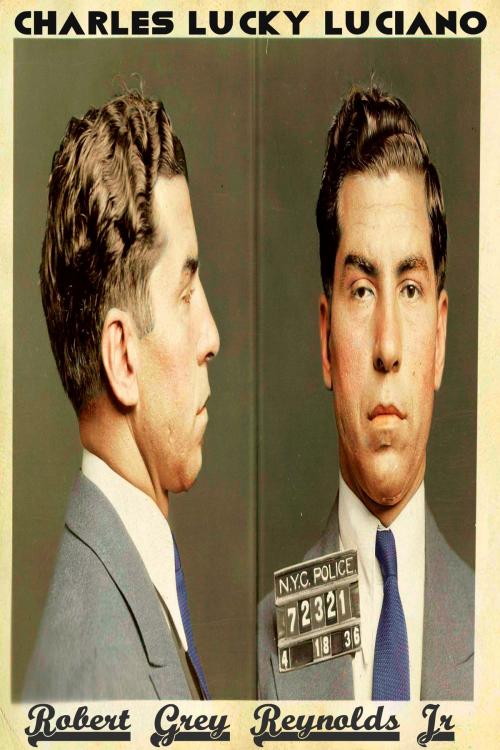 Cover of the book Charles Lucky Luciano by Robert Grey Reynolds Jr, Robert Grey Reynolds, Jr
