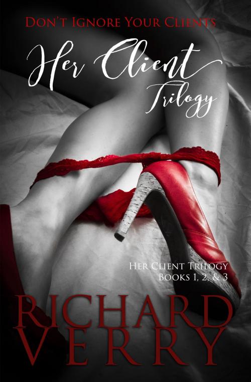 Cover of the book Her Client Trilogy by Richard Verry, Richard Verry